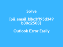 Solve [pii_email_bbc3ff95d349b30c2503] Outlook Error Easily