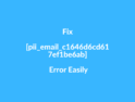 Fix [pii_email_c1646d6cd617ef1be6ab] Error Easily