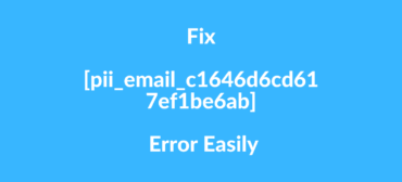 Fix [pii_email_c1646d6cd617ef1be6ab] Error Easily