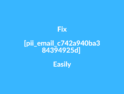 Fix [pii_email_c742a940ba384394925d] Easily