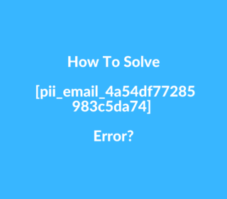How to solve [pii_email_4a54df77285983c5da74] Error