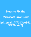 Steps to Fix the Microsoft Error Code [pii_email_f471d3ee8613f77bd6e2]