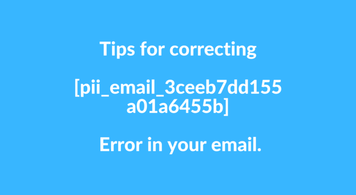 Tips for correcting [pii_email_3ceeb7dd155a01a6455b] Error in your email.